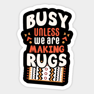 Busy unless we are making rugs / rug making gift idea / rugs making present / rugslover Sticker